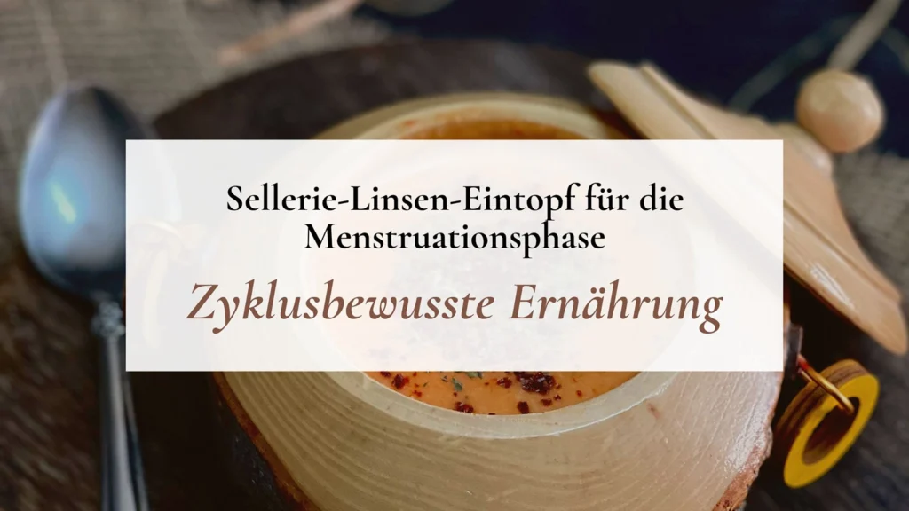 YOUNIVERSES Blogbeitrag Sellerie-Linsen Eintopf für die Menstruationsphase zyklische Ernährung zyklusbewusste Ernährung