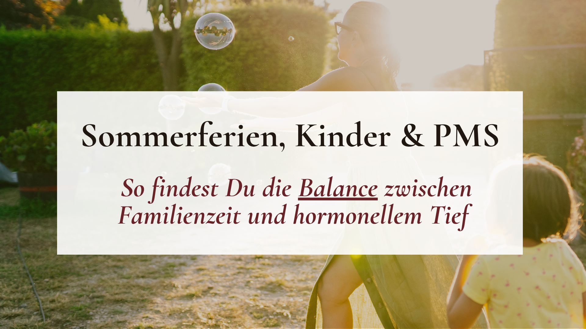 Blogbeitrag-Sommerferien_-Kinder-_-PMS_-So-findest-Du-die-Balance-zwischen-Familienzeit-und-hormonel PMS Sommerferien